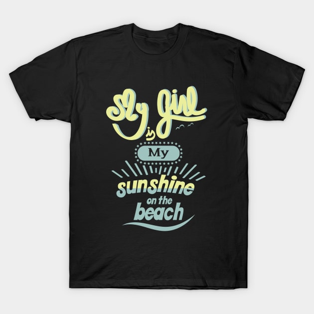 My girl is my sunshine on the beach T-Shirt by ArteriaMix